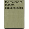 The Rhetoric Of Modern Statesmanship door Kenneth W. Thompson