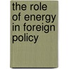 The Role Of Energy In Foreign Policy door Gunay Bayramova
