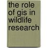 The Role Of Gis In Wildlife Research door Tej Bahadur Thapa