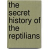 The Secret History of the Reptilians by Scott Alan Roberts