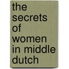 The Secrets of Women in Middle Dutch by Willem Kuiper