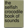 The Selfish Crocodile Book of Sounds door Faustin Charles