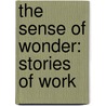 The Sense of Wonder: Stories of Work by Rachel Carson