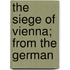 The Siege of Vienna; From the German