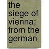 The Siege of Vienna; From the German door Caroline Pichler