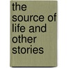 The Source of Life and Other Stories by Beth Bosworth