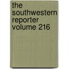 The Southwestern Reporter Volume 216 door West Publishing Company
