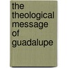 The Theological Message of Guadalupe by Salvador Carrillo Alday