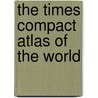 The Times Compact Atlas of the World door Times Uk