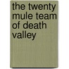 The Twenty Mule Team of Death Valley door Ted Faye