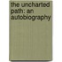 The Uncharted Path: An Autobiography