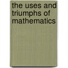 The Uses and Triumphs of Mathematics door Valentine Edward Johnson