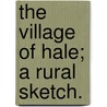The Village of Hale; a rural sketch. door Edward M. Pye