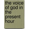 The Voice of God in the Present Hour door R.A. (Reuben Archer) Torrey