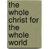 The Whole Christ for the Whole World
