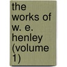 The Works of W. E. Henley (Volume 1) door William Ernest Henley