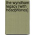 The Wyndham Legacy [With Headphones]