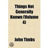 Things Not Generally Known  Volume 4