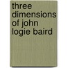 Three Dimensions of John Logie Baird door Douglas Brown