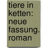 Tiere in Ketten: Neue Fassung. Roman by Weiss Ernst