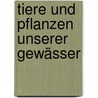 Tiere und Pflanzen unserer Gewässer by Frank Hecker
