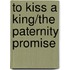 To Kiss a King/The Paternity Promise