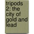 Tripods 2: The City Of Gold And Lead