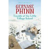 Trouble at the Little Village School door Gervase Phinn