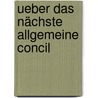 Ueber Das Nächste Allgemeine Concil door Dupanloup Felix 1802-1878