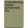 Understanding Capital Punishment Law door Linda E. Carter