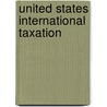 United States International Taxation door Allison Christians