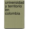 Universidad y Territorio En Colombia by Carlos Hern Castro Ortega
