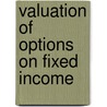 Valuation Of Options On Fixed Income door Natividad Rodriguez-Masero