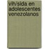 Vih/sida En Adolescentes Venezolanos