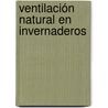 Ventilación natural en invernaderos door Alejandro Lopez