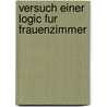 Versuch Einer Logic Fur Frauenzimmer door Philippine Eregine Knigge