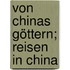 Von Chinas Göttern; Reisen in China
