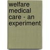 Welfare Medical Care - An Experiment door Ch Goodrich