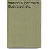 Weston-super-Mare. Illustrated, etc. door Onbekend