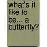 What's it Like to be... a Butterfly? door Jinny May Johnson