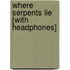 Where Serpents Lie [With Headphones]