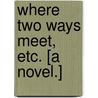 Where Two Ways Meet, etc. [A novel.] by Sarah Doudney