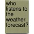 Who Listens to the Weather Forecast?