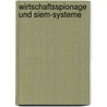 Wirtschaftsspionage Und Siem-systeme door Thomas Felberbauer