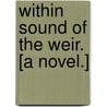 Within Sound of the Weir. [A novel.] door Thomas Hake