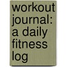 Workout Journal: A Daily Fitness Log door Claudine Gandolfi