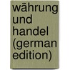 Währung Und Handel (German Edition) by Hertzka Theodor