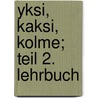 Yksi, kaksi, kolme; Teil 2. Lehrbuch door Senja Riekkinen-Gebbert