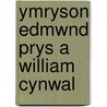 Ymryson Edmwnd Prys a William Cynwal door Gruffydd Aled Williams