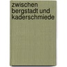 Zwischen Bergstadt Und Kaderschmiede by Daniel Meyer